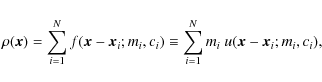 \begin{displaymath}%
\rho({\vec x}) = \sum_{i=1}^N f({\vec x} - {\vec x}_i;m_i,c_i) \equiv \sum_{i=1}^N m_i
~ u({\vec x} - {\vec x}_i;m_i,c_i),
\end{displaymath}