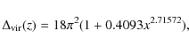 \begin{displaymath}%
\Delta_{\rm vir}(z) = 18\pi^2(1+0.4093 x^{2.71572}),
\end{displaymath}