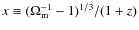 $x \equiv (\Omega_{\rm m}^{-1}-1)^{1/3}/(1+z)$