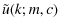 $\displaystyle %
\tilde{u}(k;m,c)$
