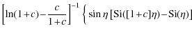 $\displaystyle \left[\ln(1\!+\!c) \!-\! \frac{c}{1\!+\!c} \right]^{-1} \Big\{ \sin\eta
\left[ {\rm Si}([1\!+\!c] \eta) \!-\! {\rm Si}(\eta) \right]$