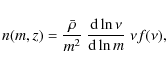 \begin{displaymath}%
n(m,z)=\frac{\bar{\rho}}{m^{2}}~
\frac{{\rm d}\ln\nu}{{\rm d}\ln m} ~\nu f(\nu),
\end{displaymath}