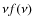 $\nu f(\nu)$