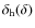 $\delta_{\rm h}(\delta)$