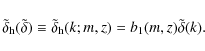 \begin{displaymath}%
\tilde{\delta}_{\rm h}(\tilde{\delta}) \equiv
\tilde{\delta}_{\rm h}(k;m,z) = b_1(m,z) \tilde{\delta}(k).
\end{displaymath}