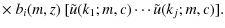 $\displaystyle \times ~ b_i(m,z) ~ [\tilde{u}(k_1;m,c)
\cdots \tilde{u}(k_j;m,c)].$