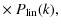 $\displaystyle \times ~ P_{\rm lin}(k),$