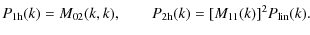 $\displaystyle %
P_{\rm 1h}(k) = M_{02}(k,k), \qquad
P_{\rm 2h}(k) = [M_{11}(k)]^2 P_{\rm lin}(k).$
