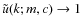$\tilde{u}(k;m,c) \rightarrow 1$