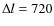 $\Delta l=720$