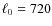 $\ell _0=720$