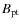 $B_{\rm pt}$