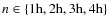$n \in \{ \rm 1h,2h,3h,4h\}$