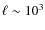 $\ell \sim 10^3$