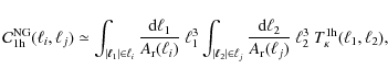 \begin{displaymath}%
\mathcal{C}_{1 \rm h}^{\rm {NG}}(\ell_i,\ell_j) \simeq
\in...
..._j)} ~ \ell_2^3
~ {T}_{\kappa}^{1 \rm h}(\ell_{1},\ell_{2}),
\end{displaymath}