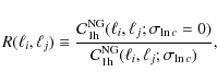 \begin{displaymath}%
R(\ell_i,\ell_j) \equiv \frac{\mathcal{C}_{1 \rm
h}^{\rm {...
...thcal{C}_{1 \rm
h}^{\rm {NG}}(\ell_i,\ell_j;\sigma_{\ln c})},
\end{displaymath}