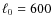 $\ell_0=600$