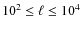 $10^2 \leq \ell \leq 10^4$