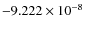 $-9.222\times 10^{-8}$