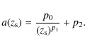 \begin{displaymath}%
a(z_{\rm {s}})=\frac{p_0}{(z_{\rm {s}})^{p_1}}+p_2.
\end{displaymath}