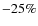 $-25\%$