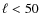$\ell < 50$