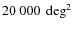$20~000~\deg^2$