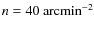 $n=40~{\rm arcmin}^{-2}$