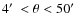$4
\hbox{$^\prime$ }< \theta < 50 \hbox{$^\prime$ }$