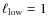 $\ell _{\rm low}=1$