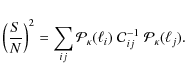 \begin{displaymath}%
\left(\frac{S}{N}\right)^2=\sum_{ij}\mathcal{P}_{\kappa}(\ell_i)
~{\mathcal{C}^{-1}_{ij}}~\mathcal{P}_{\kappa}(\ell_j).
\end{displaymath}