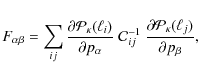 \begin{displaymath}%
F_{\alpha\beta}=\sum_{ij}\frac{\partial \mathcal{P}_\kappa(...
...~\frac{\partial \mathcal{P}_\kappa(\ell_j)}{\partial p_\beta},
\end{displaymath}