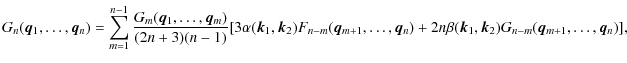 $\displaystyle G_n({\vec q_1},\ldots,{\vec q_n}) = \sum_{m=1}^{n-1}
\frac{G_m({\...
...n})
+ 2n\beta({\vec k_1},{\vec k_2})G_{n-m}({\vec q_{m+1}},\ldots,{\vec q_n})],$