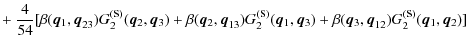 $\displaystyle + ~ \frac{4}{54}
[\beta({\vec q_1},{\vec q}_{23})G_2^{(\textrm{s}...
..._3})
+\beta({\vec q_3},{\vec q}_{12})G_2^{(\textrm{s})}({\vec q_1},{\vec q_2})]$