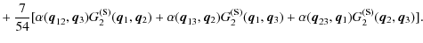 $\displaystyle + ~\frac{7}{54}
[\alpha({\vec q}_{12},{\vec q_3})G_2^{(\textrm{s}...
...})
+\alpha({\vec q}_{23},{\vec q_1})G_2^{(\textrm{s})}({\vec q_2},{\vec q_3})].$