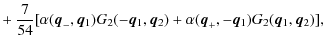 $\displaystyle + ~\frac{7}{54}
[\alpha({\vec q}_{-},{\vec q_1})G_2(-{\vec q_1},{\vec q_2})+
\alpha({\vec q}_{+},-{\vec q_1})G_2({\vec q_1},{\vec q_2})],$