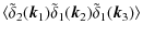 $\displaystyle %
\langle\tilde\delta_{2}({\vec k}_{1})\tilde\delta_{1}({\vec k}_{2})\tilde\delta_{1}({\vec k}_{3})\rangle$