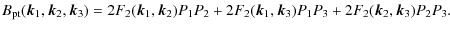 $\displaystyle %
B_{\rm {pt}}({\vec k}_{1},{\vec k}_{2},{\vec k}_{3})=
2F_{2}({\...
...c k}_{1},{\vec k}_{3})P_{1}P_{3}
+ 2F_{2}({\vec k}_{2},{\vec k}_{3})P_{2}P_{3}.$