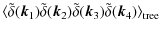 $\displaystyle %
\langle \tilde\delta({\vec k}_{1})
\tilde\delta({\vec k}_{2})\tilde\delta({\vec k}_{3})\tilde\delta({\vec k}_{4})
\rangle_{\rm tree}$