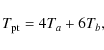 \begin{displaymath}%
T_{\rm {pt}} = 4 T_a+ 6 T_b,
\end{displaymath}