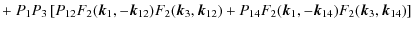 $\displaystyle + ~ P_1 P_3 \left[
P_{12} F_2({\vec k}_1,-{\vec k}_{12}) F_2({\ve...
...) +
P_{14} F_2({\vec k}_1,-{\vec k}_{14}) F_2({\vec k}_3,{\vec k}_{14})
\right]$