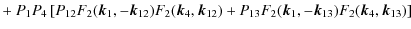 $\displaystyle + ~ P_1 P_4 \left[
P_{12} F_2({\vec k}_1,-{\vec k}_{12}) F_2({\ve...
...) +
P_{13} F_2({\vec k}_1,-{\vec k}_{13}) F_2({\vec k}_4,{\vec k}_{13})
\right]$