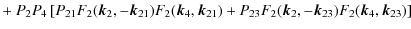 $\displaystyle + ~ P_2 P_4 \left[
P_{21} F_2({\vec k}_2,-{\vec k}_{21}) F_2({\ve...
...) +
P_{23} F_2({\vec k}_2,-{\vec k}_{23}) F_2({\vec k}_4,{\vec k}_{23})
\right]$