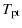$\displaystyle %
T_{\rm {pt}}$