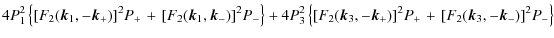 $\displaystyle 4 P_{1}^{2} \left\{
[F_2({\vec k_1},-{\vec k}_{+})]^2 P_{+}\right...
...+})]^2 P_{+} \right.
+ \left.
[F_2({\vec k_3},- {\vec k}_{-})]^2 P_{-}
\right\}$