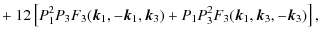 $\displaystyle + ~ 12 \left[P_1^2 P_3
F_3({\vec k_1},-{\vec k_1},{\vec k_3})
+ P_1 P_3^{2} F_3({\vec k_1},{\vec k_3},-{\vec k_3})\right],$