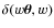 $\delta(w {\vec \theta}, w)$
