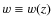 $w \equiv w(z)$