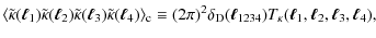 $\displaystyle \langle \tilde{\kappa}({\vec \ell}_1)\tilde{\kappa}({\vec \ell}_2...
...l}_{1234}) T_\kappa({\vec \ell}_1,{\vec \ell}_2, {\vec \ell}_3, {\vec \ell}_4),$