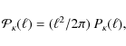 \begin{displaymath}%
{\cal P_\kappa}(\ell)=(\ell^2/2\pi) ~ P_\kappa(\ell),
\end{displaymath}
